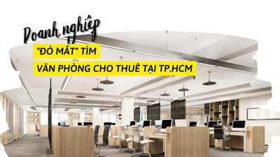 Doanh nghiệp “đỏ mắt” tìm văn phòng cho thuê tại TP.HCM