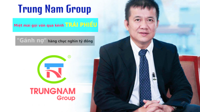Trung Nam Group: Miệt mài gọi vốn qua kênh trái phiếu, “gánh nợ” hàng chục nghìn tỷ đồng trong vòng 2 năm