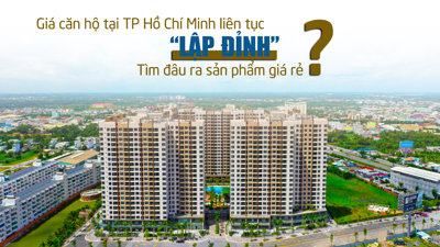 Giá căn hộ tại TP Hồ Chí Minh liên tục lập “đỉnh” mới, tìm đâu ra sản phẩm giá rẻ?