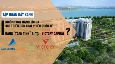 Tập đoàn Đất Xanh (DXG) muốn phát hành tối đa 300 triệu USD trái phiếu quốc tế, đang “toan tính” gì tại Victory Capital?