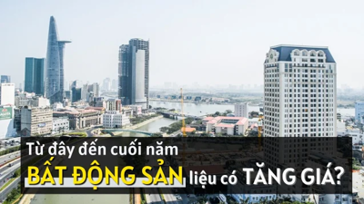 Từ đây đến cuối năm, bất động sản liệu có tiếp tục tăng giá?