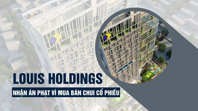 Louis Holdings nhận án phạt vì mua bán chui cổ phiếu