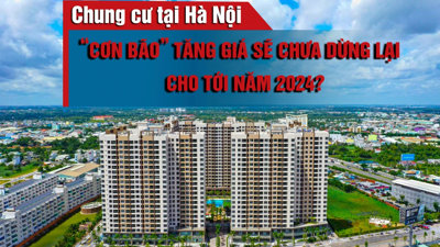 “Cơn bão” tăng giá chung cư tại Hà Nội sẽ chưa dừng lại cho tới năm 2024?