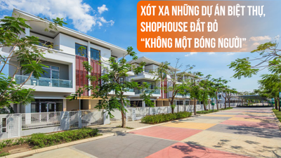 Xót xa những dự án biệt thự, shophouse đắt đỏ “không một bóng người”