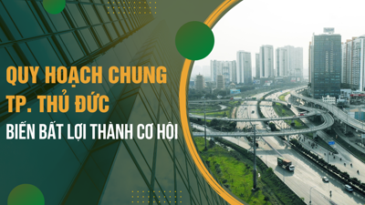 Quy hoạch chung TP. Thủ Đức: Biến bất lợi thành cơ hội