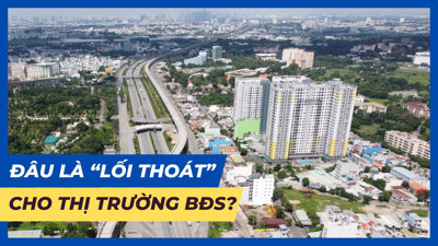 Đâu là “lối thoát” cho thị trường bất động sản