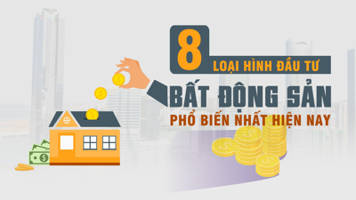 [Infographic] 8 loại hình đầu tư bất động sản phổ biến nhất hiện nay