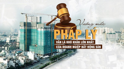 Chuyên gia: Vướng mắc pháp lý vẫn là khó khăn lớn nhất của các doanh nghiệp bất động sản