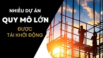 Nhiều dự án tái khởi động, dự kiến thanh khoản được "rã đông"