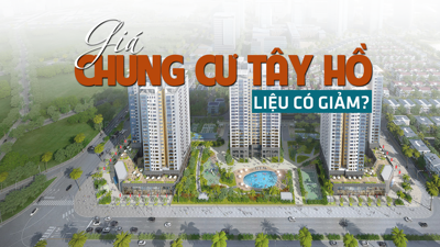 Đang "cao ngất", giá chung cư Tây Hồ liệu có giảm?