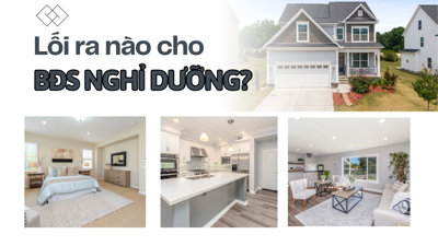 Lối ra nào cho bất động sản nghỉ dưỡng?