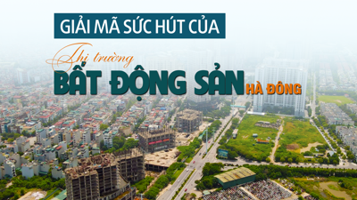 Giải mã “sức hút” của thị trường bất động sản Hà Đông