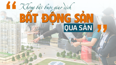 "Không bắt buộc giao dịch bất động sản phải qua sàn"