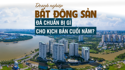 Doanh nghiệp bất động sản đã chuẩn bị gì cho kịch bản cuối năm?