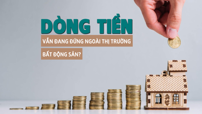 Dòng tiền vẫn đang “đứng ngoài” thị trường bất động sản?