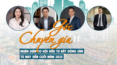 [Longform] Góc chuyên gia: Nhận diện cơ hội đầu tư bất động sản từ nay đến cuối năm 2023