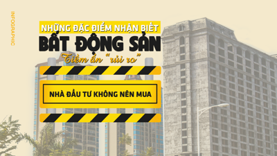 [Infographic] Những đặc điểm nhận biết bất động sản tiềm ẩn rủi ro, nhà đầu tư không nên mua