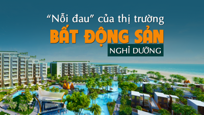 “Nỗi đau” của thị trường bất động sản nghỉ dưỡng