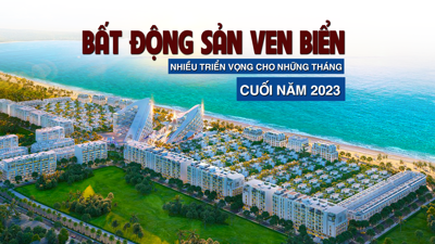 Bất động sản ven biển: Nhiều triển vọng cho những tháng cuối năm 2023?