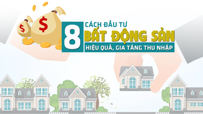 [Infographic] 8 cách đầu tư bất động sản hiệu quả, gia tăng thu nhập