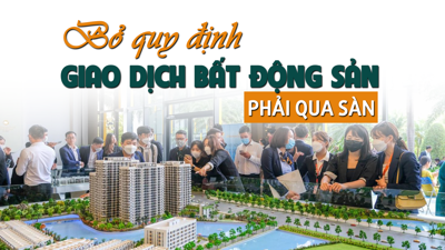 Bỏ quy định giao dịch bất động sản phải “qua sàn”