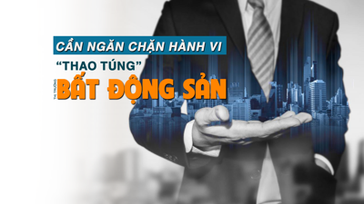 Cần ngăn chặn hành vi “thao túng thị trường bất động sản”