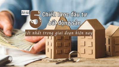 [Inforgraphic] Bỏ túi 5 chiến lược đầu tư bất động sản tốt nhất trong giai đoạn hiện nay