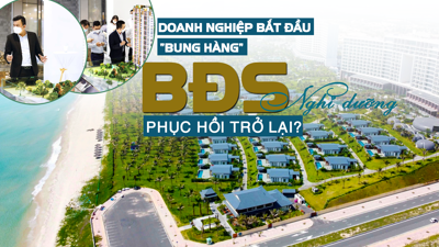 Doanh nghiệp bắt đầu “bung hàng”, cơ hội để bất động nghỉ dưỡng hồi phục trở lại