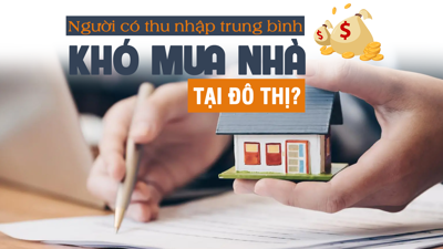 Người thu nhập trung bình ngày càng khó mua nhà tại đô thị?