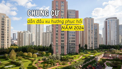 Phân khúc chung cư dẫn đầu đà phục hồi thị trường năm 2024?