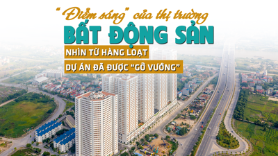 "Điểm sáng" của thị trường bất động sản nhìn từ hàng loạt dự án đã được "gỡ vướng"