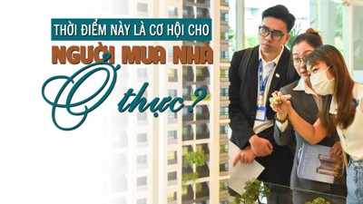 Thời điểm này là cơ hội dành cho người mua nhà ở thực?