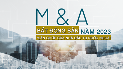 Nhìn lại hoạt động M&A bất động sản năm 2023: “Sân chơi” của nhà đầu tư nước ngoài