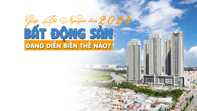 Giáp Tết Nguyên Đán 2024, thị trường bất động sản đang diễn biến thế nào?