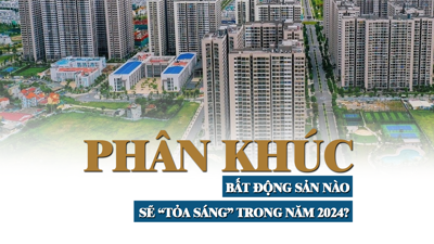 Phân khúc bất động sản nào sẽ “tỏa sáng” trong năm 2024?