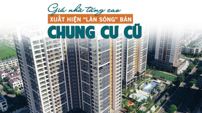 Giá nhà tăng cao, xuất hiện “làn sóng” bán chung cư cũ