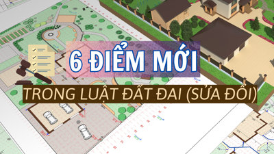 Inforgraphic: 6 điểm mới nổi bật trong Luật Đất đai (sửa đổi)