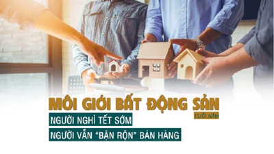 Môi giới bất động sản cuối năm: Người nghỉ Tết sớm, người vẫn “bận rộn” bán hàng