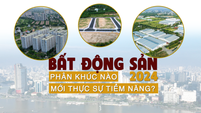 Bất động sản 2024: Phân khúc nào mới thực sự tiềm năng?