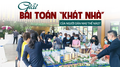 Giải bài toán “khát nhà” của người dân như thế nào?