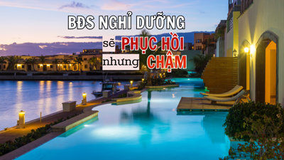 Chặng đường phục hồi của bất động sản nghỉ dưỡng còn nhiều gian nan