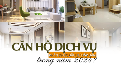 Căn hộ dịch vụ: Phân khúc đầu tư hấp dẫn trong năm 2024?