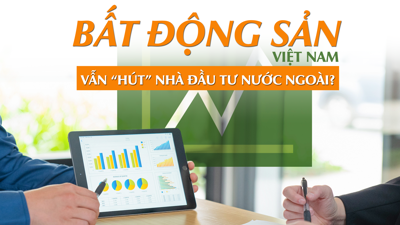 Bất động sản Việt Nam vẫn “hút” nhà đầu tư nước ngoài?