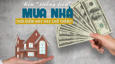 Nên “xuống tiền” mua nhà thời điểm này hay chờ tiếp?