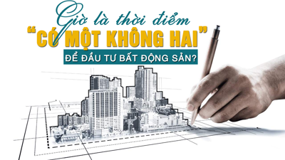 Giờ là thời điểm “có một không hai” để đầu tư bất động sản?