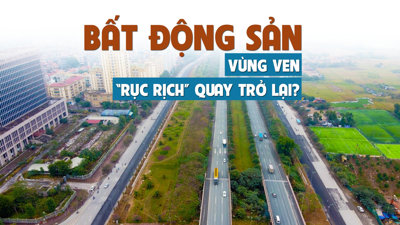 Bất động sản vùng ven “rục rịch” quay trở lại?