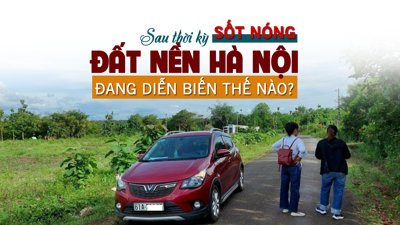 Sau thời kỳ “sốt nóng”, thị trường đất nền Hà Nội đang diễn biến thế nào?