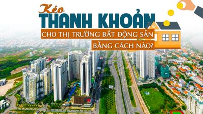 “Kéo” thanh khoản cho thị trường bất động sản bằng cách nào?