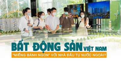 Bất động sản Việt Nam: “Miếng bánh ngon” với nhà đầu tư nước ngoài?