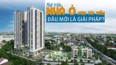 Phát triển nhà ở vừa túi tiền: Đâu mới là giải pháp?